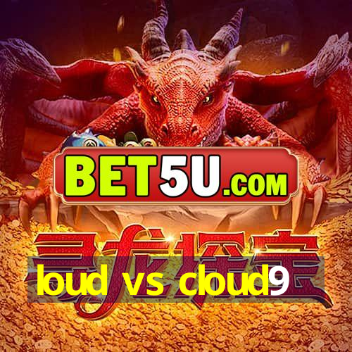 loud vs cloud9